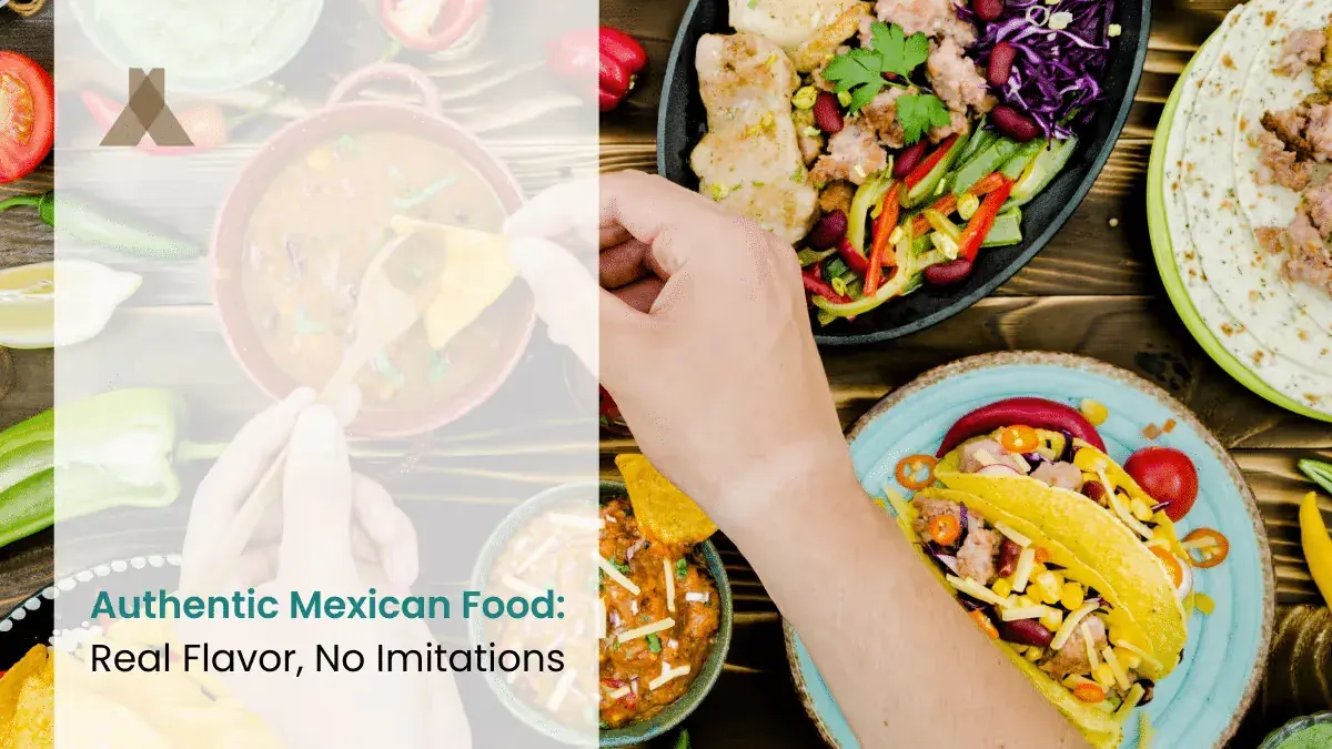 Authentic Mexican Food: Real Flavor, No Imitations
