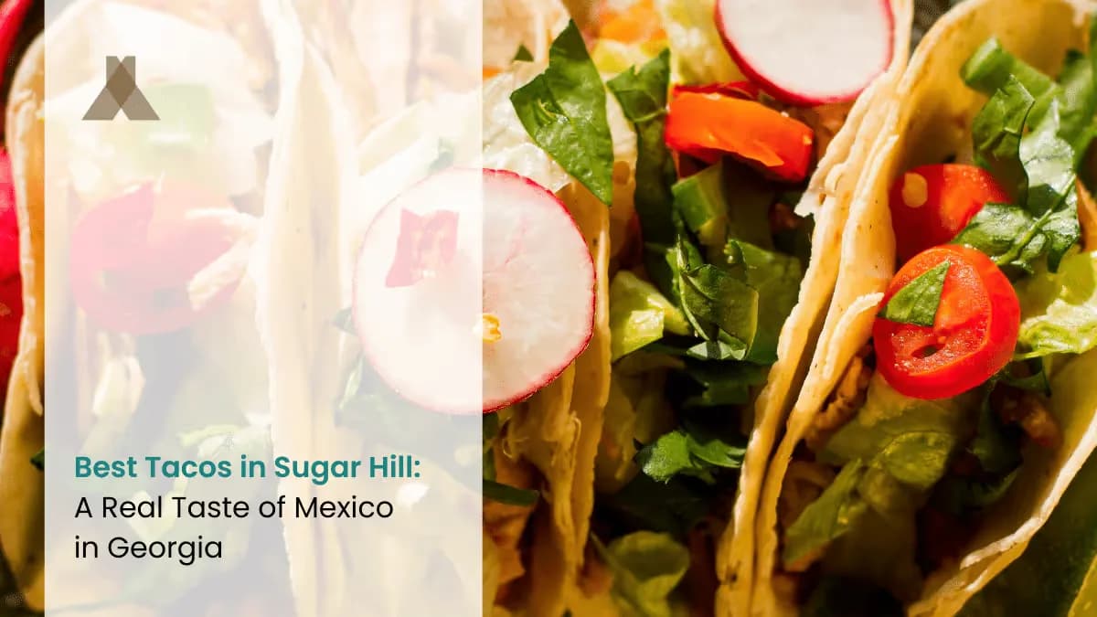 Best Tacos in Sugar Hill: A Real Taste of Mexico in Georgia