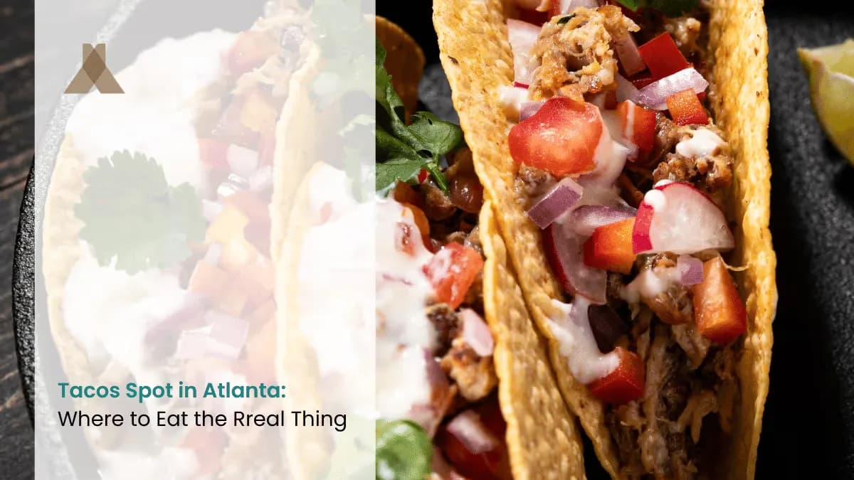 Tacos Spot in Atlanta: Where to Eat the Rreal Thing