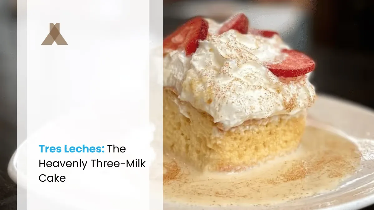 Tres Leches: The Heavenly Three-Milk Cake